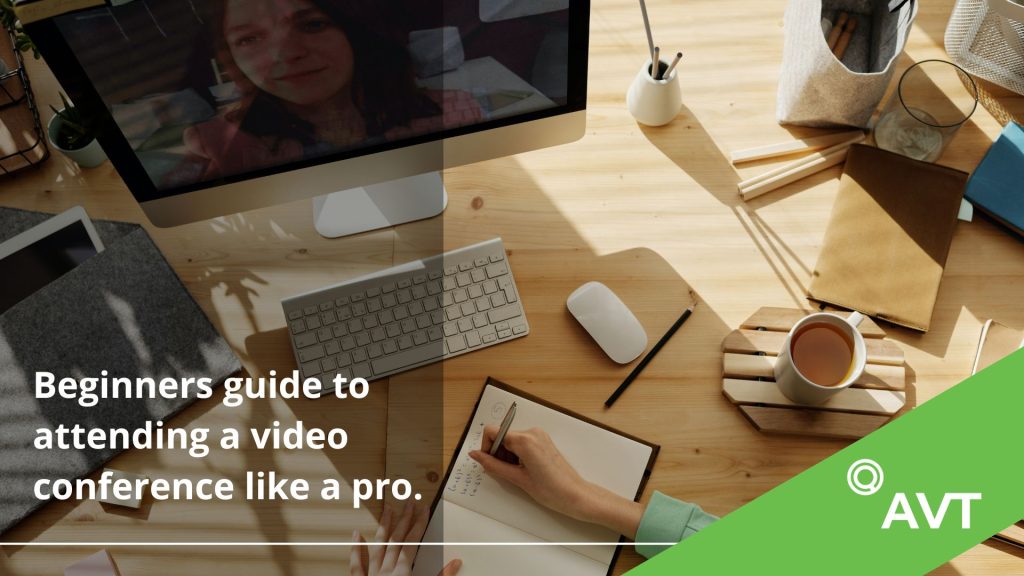 Beginners Guide To Attending A Video Conference Like A Pro